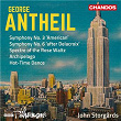 Antheil: Symphonies Nos. 3 & 6, Spectre of the Rose Waltz, Archipelago & Hot-Time Dance | John Storgårds