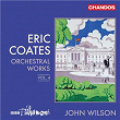 Eric Coates: Orchestral Works, Vol. 4 | Orchestre Philharmonique De La Bbc