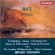 Bax: Tintagel, Paean, Festival Overture, Christmas Eve, Dance of Wild Irravel & Nympholept | Bryden Thomson
