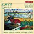 Alwyn: Symphony No. 3 & Violin Concerto | Richard Hickox