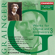 The Grainger Edition, Vol. 9 - Works for Chorus & Orchestra 3 | Richard Hickox
