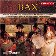 Bax: London Pageant, Concertant for Three Wind Instruments and Orchestra, Tamara Suite & Cathaleen-ni-Hoolihan | Martyn Brabbins