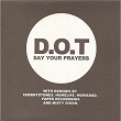 Say Your Prayers | The D.o.t.