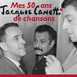 Jacques Canetti - Mes 50 Ans De Chansons | Jacques Canetti