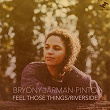 Feel Those Things / Riverside | Bryony Jarman-pinto