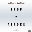 Trop atroce #2 | Denzo