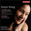 Tchaikovsky: Piano Concertos Nos. 1 & 3 - Scriabin: Piano Concerto in F-Sharp Minor | Xiayin Wang