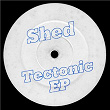 Tectonic EP | Shed