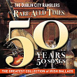 The Rare Auld Times - 50 Years / 50 Songs | The Dublin City Ramblers