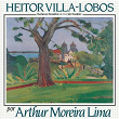 Heitor Villa-Lobos Por Arthur Moreira Lima - Bachianas Brasileira nº 4 - Ciclo Brasileiro | Arthur Moreira Lima