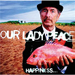 Happiness...Is Not A Fish That You Can Catch | Our Lady Peace