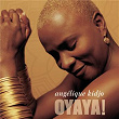 Oyaya ! | Angélique Kidjo