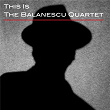 This Is the Balanescu Quartet | The Balanescu Quartet