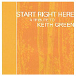 Start Right Here - Remembering The Life Of Keith Green | Hangnail