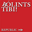 Bólints Tibi! | Republic