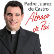 Abraço de Pai | Padre Juarez De Castro