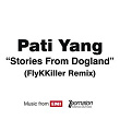 Stories From Dogland (FlyKKiller Remix) | Pati Yang