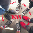 What Else Can We Do | Wax