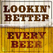 Looking Better Every Beer | Floyd Dixon