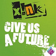 Give Us A Future | Xink