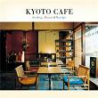 Kyoto Cafe -Soothing, Acoustic & Nostalgic- (Digital Version) | Kiyoshi Ryujin