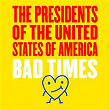 Bad Times EP | The Presidents Of The Usa