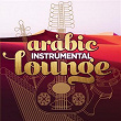 Arabic Instrumental Lounge | Michel Fadel