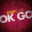 Deep Cuts | Ok Go