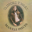 Mantlepieces (With Bonus Track) | Clifford T. Ward