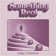Something Real | Katy J Pearson