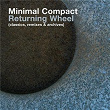 Returning Wheel (The Best of Minimal Compact) | Minimal Compact
