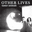 Tamer Animals | Other Lives