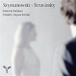 Szymanowski - Stravinsky | Solenne Païdassi