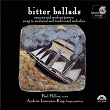 Bitter Ballads: Ancient and Modern Poetry Sung to Medieval and Traditional Melodies | Paul Hillier
