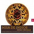 Misa De Indios: Misa Criolla | La Chimera