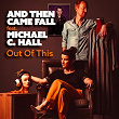 Out of this (feat. Michael C. Hall) | And Then Came Fall