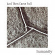 Humanity | And Then Came Fall