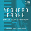 Magnard, Frank - Sonates pour Violon et Piano | Emmanuele Baldini, Lorenzo Baldini