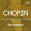 CHOPIN: THE COMPLETE CHOPIN RECORDINGS 1919 -1935 | Serge Rachmaninov