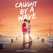 Caught By A Wave (Original Motion Picture Soundtrack) | Yakamoto Kotzuga