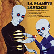 La planète sauvage (Expanded Original Soundtrack) | Alain Goraguer