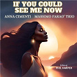 If You Could See Me Now (feat. Phil Harper) | Anna Cimenti & Massimo Faraò Trio