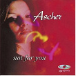 Not For You | Ascher