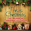 This Is Christmas (The Mormon Tabernacle Choir Performing Timeless Christmas Songs) | The Mormon Tabernacle Choir