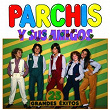 Parchis y Sus Amigos (25 Grandes Exitos) | Parchis