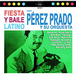 Fiesta y Baile Latino | Pérez Prado Y Su Orquesta