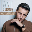 Hastayim Sana | Anil Durmus