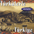 Türkülerle Türkiye - Antalya | Zara