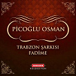 Trabzon Sarkisi Fadime | Picoglu Osman