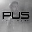 Pus | Anil Atak